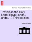 Image for Travels in the Holy Land, Egypt, Andc., Andc., ... Third Edition.