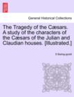 Image for The Tragedy of the Cæsars. A study of the characters of the Cæsars of the Julian and Claudian houses. [Illustrated.]