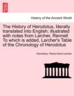 Image for The History of Herodotus, literally translated into English; illustrated with notes from Larcher, Rennell To which is added, Larcher&#39;s Table of the Chronology of Herodotus
