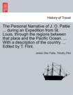 Image for The Personal Narrative of J. O. Pattie ... During an Expedition from St. Louis, Through the Regions Between That Place and the Pacific Ocean. ... with a Description of the Country. ... Edited by T. Fl