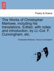 Image for The Works of Christopher Marlowe, Including His Translations. Edited, with Notes and Introduction, by LT.-Col. F. Cunningham, Etc.