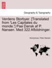 Image for Verdens Storbyer. [Translated from &#39;Les Capitales Du Monde.&#39;] Paa Dansk AF P. Nansen. Med 322 Afbildninger.