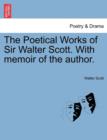 Image for The Poetical Works of Sir Walter Scott. with Memoir of the Author.