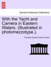 Image for With the Yacht and Camera in Eastern Waters. (Illustrated in Photomezzotype.).