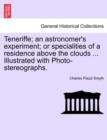 Image for Teneriffe; an astronomer&#39;s experiment; or specialities of a residence above the clouds ... Illustrated with Photo-stereographs.