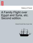Image for A Family Flight Over Egypt and Syria, Etc. Second Edition.