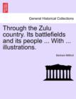 Image for Through the Zulu Country. Its Battlefields and Its People ... with ... Illustrations.