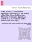 Image for Lake Victoria; a narrative of explorations in search of the source of the Nile. Compiled from the Memoirs of Captains Speke and Grant, by G. C. Swayne. [With illustrations and map.]