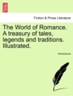 Image for The World of Romance. A treasury of tales, legends and traditions. Illustrated.