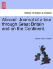 Image for Abroad. Journal of a Tour Through Great Britain and on the Continent.