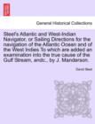 Image for Steel&#39;s Atlantic and West-Indian Navigator, or Sailing Directions for the Navigation of the Atlantic Ocean and of the West Indies to Which Are Added an Examination Into the True Cause of the Gulf Stre