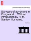 Image for Six Years of Adventure in Congoland ... with an Introduction by H. M. Stanley. Illustrated.