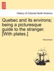 Image for Quebec and Its Environs; Being a Picturesque Guide to the Stranger. [with Plates.]