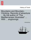 Image for Mountains and Mountain-Climbing. Records of Adventure ... by the Author of &quot;The Mediterranean Illustrated&quot; ... with ... Engravings.