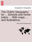 Image for The Child&#39;s Geography for ... Schools and Home-Tuition ... with Maps ... and Illustrations.