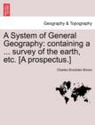 Image for A System of General Geography : Containing a ... Survey of the Earth, Etc. [a Prospectus.]