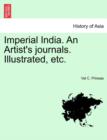 Image for Imperial India. an Artist&#39;s Journals. Illustrated, Etc.
