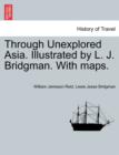 Image for Through Unexplored Asia. Illustrated by L. J. Bridgman. With maps.