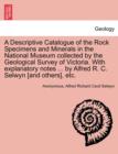 Image for A Descriptive Catalogue of the Rock Specimens and Minerals in the National Museum Collected by the Geological Survey of Victoria. with Explanatory Notes ... by Alfred R. C. Selwyn [And Others], Etc.