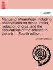 Image for Manual of Mineralogy, Including Observations on Mines, Rocks, Reduction of Ores, and the Applications of the Science to the Arts ... Fourth Edition.