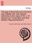 Image for The Age of the Earth and of Animal and Vegetal Life, with Special Reference to the Views of Sir J. W. Dawson [in Fossil Men and Their Modern Representatives].