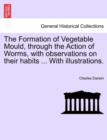 Image for The Formation of Vegetable Mould Through the Action of Worms with Observations on Their Habits