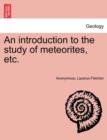 Image for An Introduction to the Study of Meteorites, Etc.