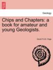 Image for Chips and Chapters : A Book for Amateur and Young Geologists.