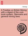 Image for A Treatise on British Mining : With a Digest of the Cost-Book System, Stannarie and General Mining Laws.