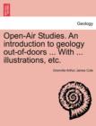 Image for Open-Air Studies. an Introduction to Geology Out-Of-Doors ... with ... Illustrations, Etc.