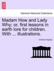 Image for Madam How and Lady Why; Or, First Lessons in Earth Lore for Children. with ... Illustrations.