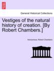 Image for Vestiges of the Natural History of Creation. [By Robert Chambers.]