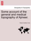 Image for Some Account of the General and Medical Topography of Ajmeer.