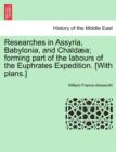 Image for Researches in Assyria, Babylonia, and Chaldaea; Forming Part of the Labours of the Euphrates Expedition. [With Plans.]