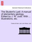 Image for The Student&#39;s Lyell. A manual of elementary geology. Edited by J. W. Judd. With ... illustrations, etc.