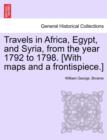 Image for Travels in Africa, Egypt, and Syria, from the year 1792 to 1798. [With maps and a frontispiece.]