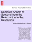 Image for Domestic Annals of Scotland from the Reformation to the Revolution. Vol. I