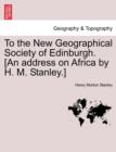 Image for To the New Geographical Society of Edinburgh. [An Address on Africa by H. M. Stanley.]