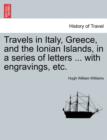 Image for Travels in Italy, Greece, and the Ionian Islands, in a series of letters ... with engravings, etc.