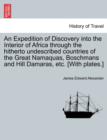 Image for An Expedition of Discovery into the Interior of Africa through the hitherto undescribed countries of the Great Namaquas, Boschmans and Hill Damaras, etc. [With plates.]