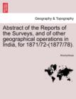 Image for Abstract of the Reports of the Surveys, and of Other Geographical Operations in India, for 1871/72-(1877/78).