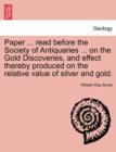 Image for Paper ... Read Before the Society of Antiquaries ... on the Gold Discoveries, and Effect Thereby Produced on the Relative Value of Silver and Gold.