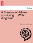 Image for A Treatise on Mine-Surveying ... with ... Diagrams.