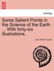 Image for Some Salient Points in the Science of the Earth ... With forty-six illustrations.