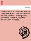Image for The Lifted and Subsided Rocks of America with Their Influences on the Oceanic, Atmospheric, and Land Currents, and the Distribution of Races.