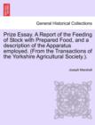 Image for Prize Essay. a Report of the Feeding of Stock with Prepared Food, and a Description of the Apparatus Employed. (from the Transactions of the Yorkshire Agricultural Society.).