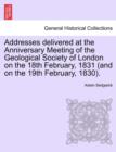 Image for Addresses Delivered at the Anniversary Meeting of the Geological Society of London on the 18th February, 1831 (and on the 19th February, 1830).