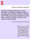 Image for The New Sailing Directory for the Ethiopic or Southern Atlantic Ocean; including the Coasts of Brazil, the Rio de la Plata, the Coast thence to Cape Horn, and the African Coast to the Cape of Good Hop