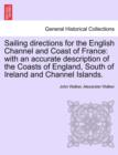 Image for Sailing Directions for the English Channel and Coast of France : With an Accurate Description of the Coasts of England, South of Ireland and Channel Islands.