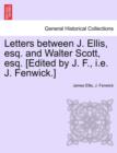 Image for Letters Between J. Ellis, Esq. and Walter Scott, Esq. [edited by J. F., i.e. J. Fenwick.]